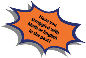 Have you struggled with Math or English in the past?